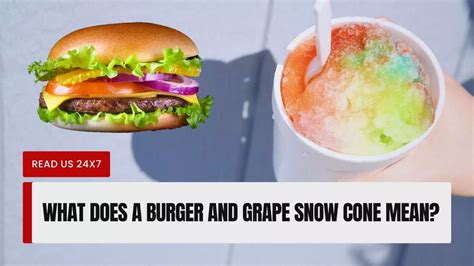 What is a burger and a great snow cone mean. Things To Know About What is a burger and a great snow cone mean. 